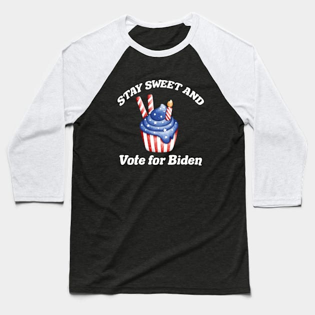 Stay Sweet Vote for Biden Baseball T-Shirt by epiclovedesigns